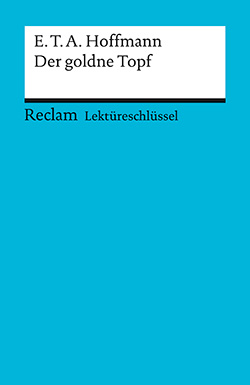 Neubauer, Martin: Lektüreschlüssel. E.T.A. Hoffmann: Der goldne Topf |  Reclam Verlag