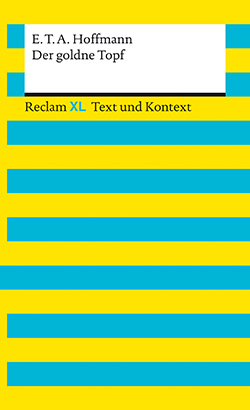 Hoffmann, E.T.A.: Der goldne Topf. Textausgabe mit Kommentar und  Materialien (Reclam XL – Text und Kontext) | Reclam Verlag