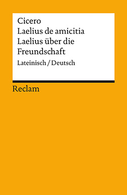 Cicero, Marcus Tullius: Laelius de amicitia / Laelius über die Freundschaft