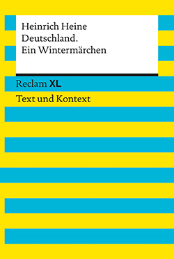 Heine, Heinrich: Deutschland. Ein Wintermärchen. Textausgabe mit Kommentar  und Materialien (Reclam XL– Text und Kontext) | Reclam Verlag