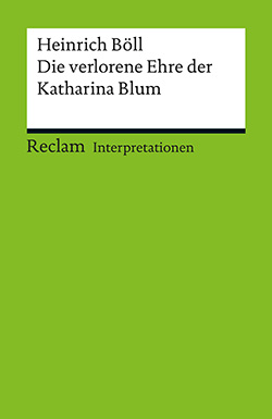Bellmann, Werner: Interpretation. Heinrich Böll: Die verlorene Ehre der Katharina  Blum (PDF) | Reclam Verlag